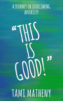 This is Good: A Journey To Overcoming Adversity