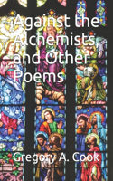 Against the Alchemists, and Other Poems