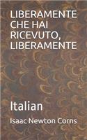 Liberamente Che Hai Ricevuto, Liberamente