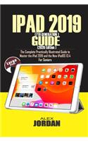 IPAD 2019 (7th Generation) Guide (2020 Edition): The Complete Practically Illustrated Guide to Master the iPad 2019 and the New iPadOS 13.4 For Seniors