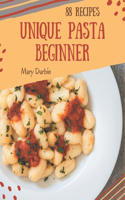 88 Unique Pasta Beginner Recipes: Not Just a Pasta Beginner Cookbook!