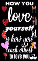 How you love yourself is how you teach others to love you