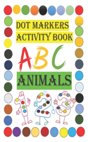 Dot Markers Activity Book ABC Animals: Easy Guided BIG DOTS - Do a dot page a day - Giant, Large, Kids Activity ... Toddler, Preschool, Kindergarten, Girls, Boys Paperback - Large size ''
