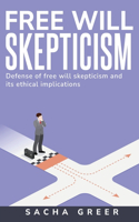 Defense of Free Will Skepticism and Its Ethical Implications