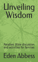 Unveiling Wisdom: Parables: Bible discussion and activities for families