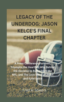 Legacy of the Underdog: JASON KELCE'S FINAL CHAPTER: A Press Conference Farewell, Triumphs, the Heartfelt Why Behind the Decision to Retire from the NFL, and The Love Story