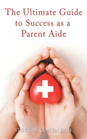 Ultimate Guide to Success As a Parent Aide