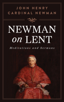 Newman on Lent: Meditations and Sermons