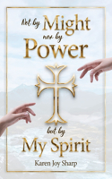 Not by Might nor by Power but by My Spirit