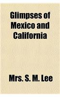 Glimpses of Mexico and California