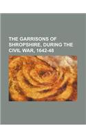 The Garrisons of Shropshire, During the Civil War, 1642-48