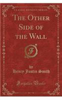 The Other Side of the Wall (Classic Reprint): (English)