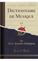 Dictionnaire de Musique, Vol. 1: A-E (Classic Reprint)