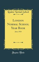 London Normal School Year Book: June, 1924 (Classic Reprint)