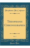 Theophanis Chronographia, Vol. 1 (Classic Reprint)