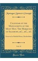 Calendar of the Manuscripts of the Most Hon. the Marquess of Salisbury, &c., &c., &c, Vol. 15