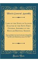 Laws of the State of Illinois Enacted by the Fifty-First General Assembly at the Regular Biennial Session: Begun and Held at the Capitol in the City of Springfield, on the Eighth Day of January A. D. 1919, and Adjourned Sine Die on the Thirtieth Da