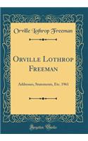 Orville Lothrop Freeman: Addresses, Statements, Etc. 1961 (Classic Reprint)