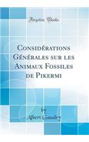 Considï¿½rations Gï¿½nï¿½rales Sur Les Animaux Fossiles de Pikermi (Classic Reprint)