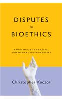 Disputes in Bioethics