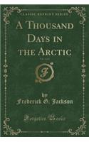 A Thousand Days in the Arctic, Vol. 1 of 2 (Classic Reprint)