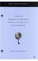 Integrating Cognitive and Rational Theories of Foreign Policy Decision Making