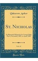St. Nicholas, Vol. 15: An Illustrated Magazine for Young Folks; Part I, November, 1887, to April, 1888 (Classic Reprint)