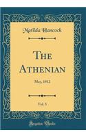 The Athenian, Vol. 5: May, 1912 (Classic Reprint)