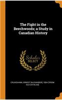 The Fight in the Beechwoods; a Study in Canadian History