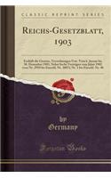 Reichs-Gesetzblatt, 1903: EnthÃ¤lt Die Gesetze, Verordnungen Usw. Vom 6. Januar Bis 30. Dezember 1903, Nebst Sechs VertrÃ¤gen Vom Jahre 1902 (Von Nr. 2918 Bis Einschl. Nr. 3007); Nr. 1 Bis Einschl. Nr. 48 (Classic Reprint): EnthÃ¤lt Die Gesetze, Verordnungen Usw. Vom 6. Januar Bis 30. Dezember 1903, Nebst Sechs VertrÃ¤gen Vom Jahre 1902 (Von Nr. 2918 Bis Einschl. Nr. 30