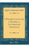 L'Épopée Castillane à Travers la Littérature Espagnole (Classic Reprint)
