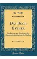 Das Buch Esther: Ein Beitrag zur Erklärung der Hauptschwierigkeiten des Buches (Classic Reprint)