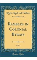 Rambles in Colonial Byways, Vol. 2 (Classic Reprint)