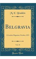 Belgravia, Vol. 18: A London Magazine; October, 1872 (Classic Reprint)