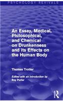 An Essay, Medical, Philosophical, and Chemical on Drunkenness and its Effects on the Human Body (Psychology Revivals)