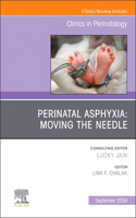 Perinatal Asphyxia: Moving the Needle, an Issue of Clinics in Perinatology