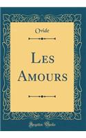 Les Amours (Classic Reprint)