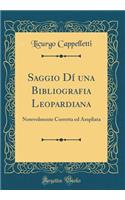 Saggio DÃ­ Una Bibliografia Leopardiana: Notevolmente Corretta Ed Ampliata (Classic Reprint): Notevolmente Corretta Ed Ampliata (Classic Reprint)