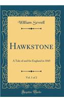 Hawkstone, Vol. 1 of 2: A Tale of and for England in 1845 (Classic Reprint)