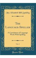 The Language-Speller, Vol. 2: A Correlation of Language Work With Spelling (Classic Reprint)