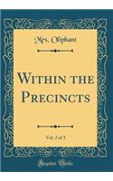 Within the Precincts, Vol. 2 of 3 (Classic Reprint)