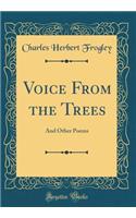 Voice from the Trees: And Other Poems (Classic Reprint)