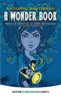 A Wonder Book: Heroes and Monsters of Greek Mythology(Evergreen Classics)