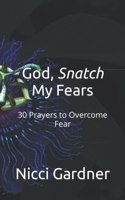 God, Snatch My Fears