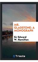 Mr. Gladstone: a monograph