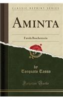 Aminta: Favola Boschereccia (Classic Reprint): Favola Boschereccia (Classic Reprint)