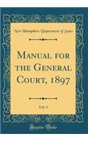 Manual for the General Court, 1897, Vol. 5 (Classic Reprint)