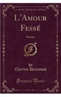L'Amour Fessé: Roman (Classic Reprint)