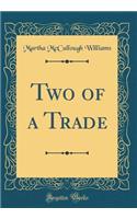 Two of a Trade (Classic Reprint)
