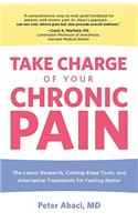 Take Charge of Your Chronic Pain: The Latest Research, Cutting-Edge Tools, And Alternative Treatments For Feeling Better